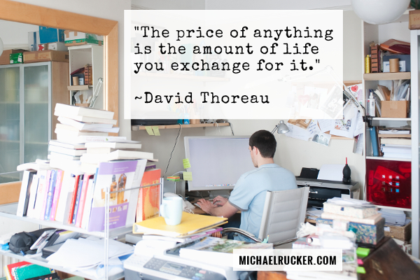 The Price of Anything is the Amount of Life you Exchange for It